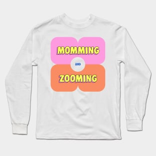 Momming and Zooming Funny Working Mom Gift Long Sleeve T-Shirt